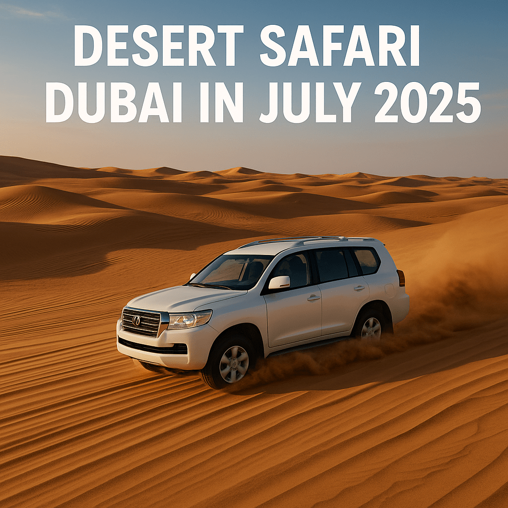 Desert Safari Dubai in July 2025